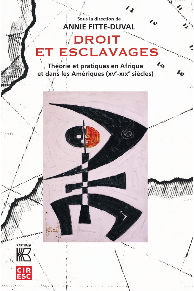 Droit et esclavages: Théorie et pratiques en Afrique et dans les Amériques (XVe-XIXe siècles)