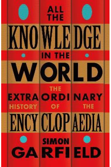 All the Knowledge in the World: The Extraordinary History of the Encyclopaedia