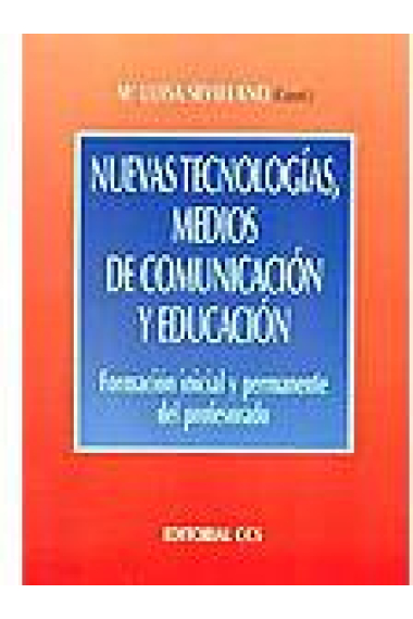 Nuevas tecnologías, medios de comunicación y educación. Formación inicial y permanente del profesorado