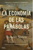 La economía de las parábolas. Sabiduría económica atemporal inspirada en las parábolas del Nuevo Testamen- to