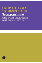 Tecnopopulismo. Cómo la apelación al pueblo y al saber experto erosionan la democracia