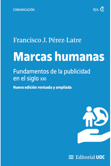 Marcas humanas. Fundamentos de la publicidad en el siglo XXI (Nueva edición revisada y ampliada)