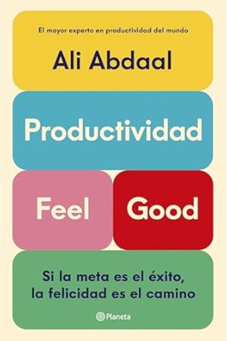 Productividad Feel Good. Si la meta es el éxito, la felicidad es el camino