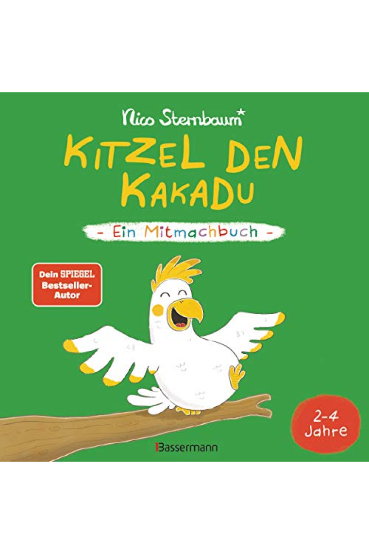 Kitzel den Kakadu - Ein Mitmachbuch zum Schütteln, Schaukeln, Pusten, Klopfen und sehen, was dann passiert. Von 2 bis 4 Jahren. Vom Bestsellerautoren ... Vom Bestsellerautor (Schüttel den Apfelbaum)