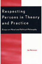 Respecting persons in theory and practice : essays on moral and political philosophy