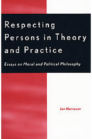 Respecting persons in theory and practice : essays on moral and political philosophy