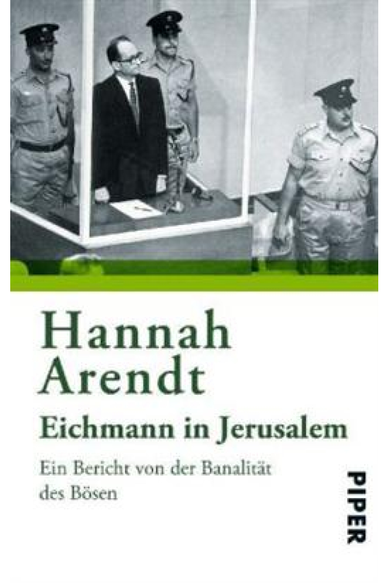 Eichmann in Jerusalem. Ein Bericht von der Banalität des Bösen