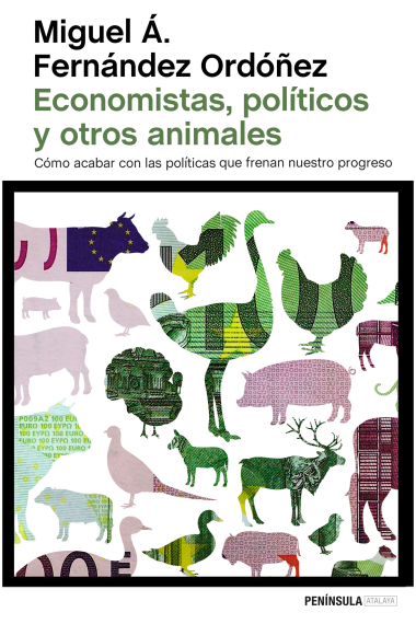 Economistas, políticos y otros animales. Cómo acabar con las políticas que frenan nuestro progreso