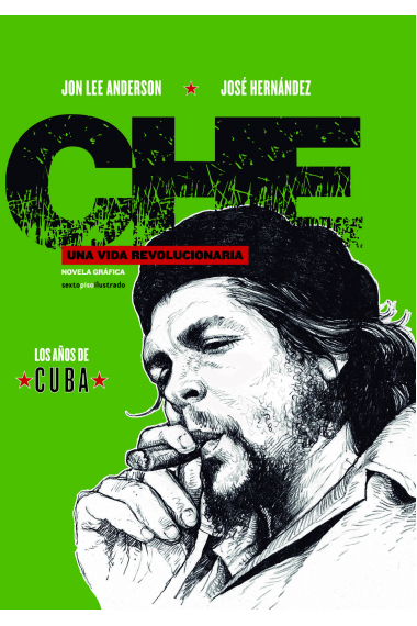 Che. Una vida revolucionaria. Los años de Cuba