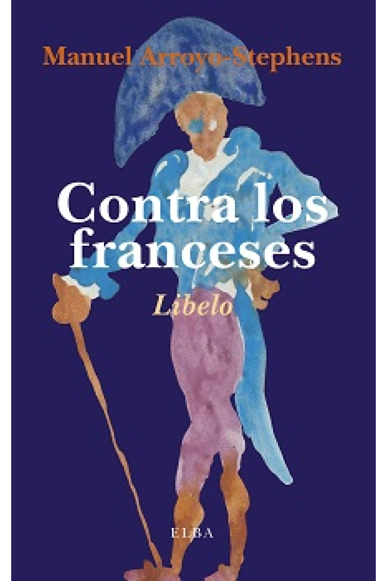 Contra los franceses: o sobre la nefasta influencia que la cultura francesa...(Libelo)