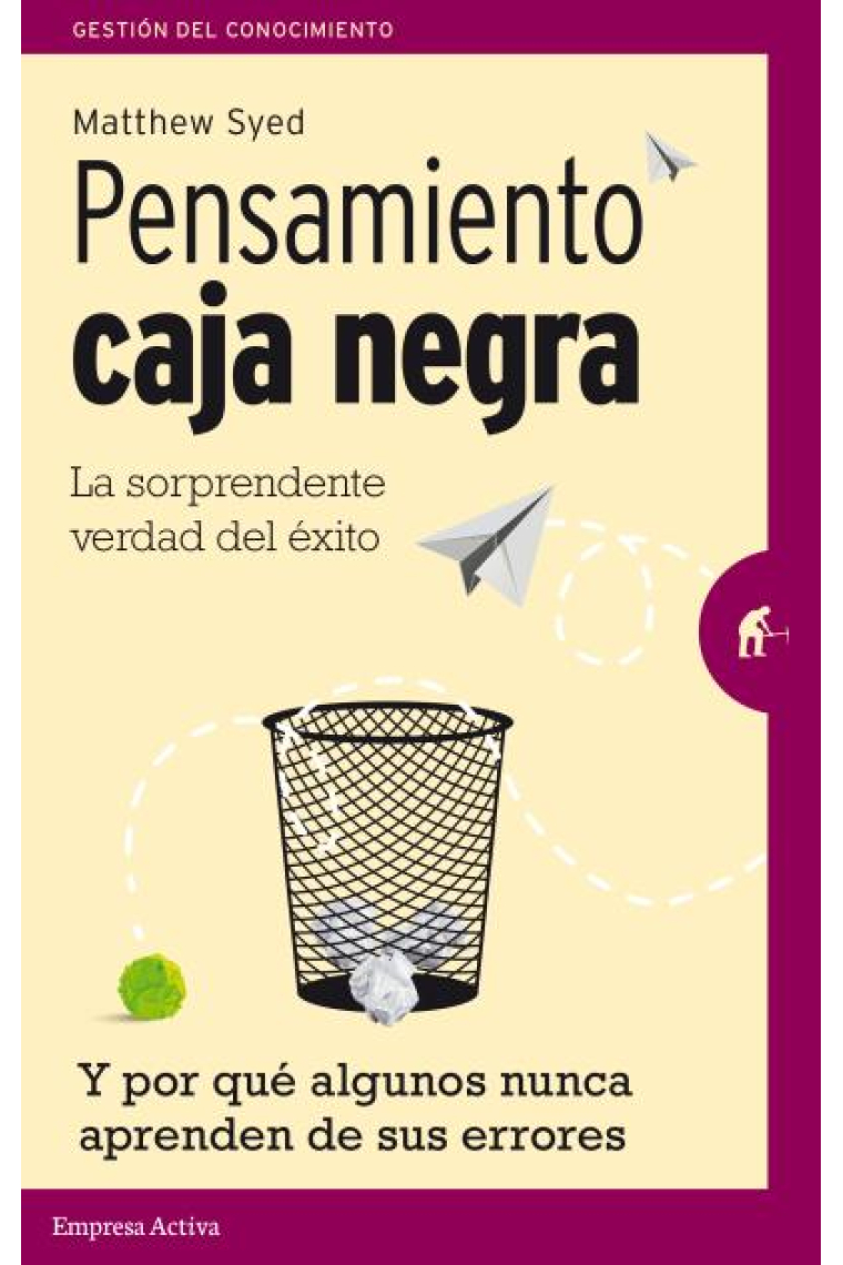 Pensamiento Caja Negra. La sorprendente verdad del éxito (y por qué algunos nunca aprenden de sus errores)