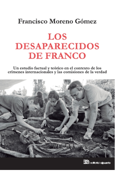 Los desaparecidos de Franco. Un estudio factual y teórico en el contexto de los crímenes internacionales y las comisiones de la verdad