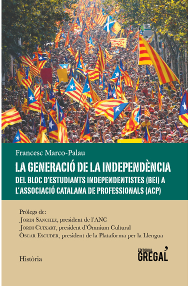 La generació de la independència. Del Bloc d'Estudiants Independentistes a l'Associació Catalana de Professionals