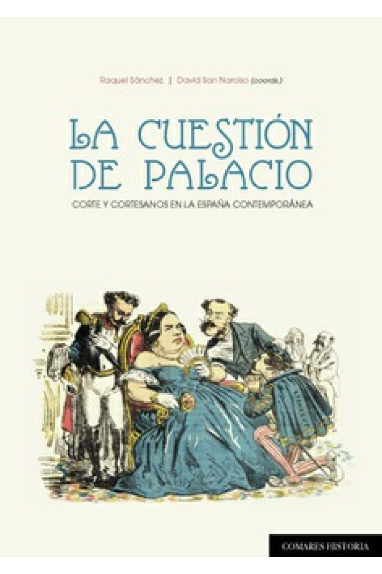 La cuestión de palacio. Corte y cortesanos en la España contemporánea