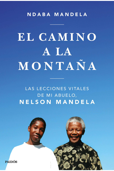 El camino a la montaña. Las lecciones vitales de mi abuelo, Nelson Mandela