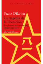 La tragedia de la liberación. Una historia de la revolución china (1945-1957)