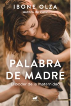 Palabra de madre. El poder de la maternidad