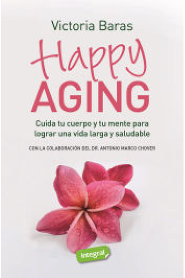 Happy Aging. Cuida tu cuerpo y tu mente para lograr una vida larga y saludable