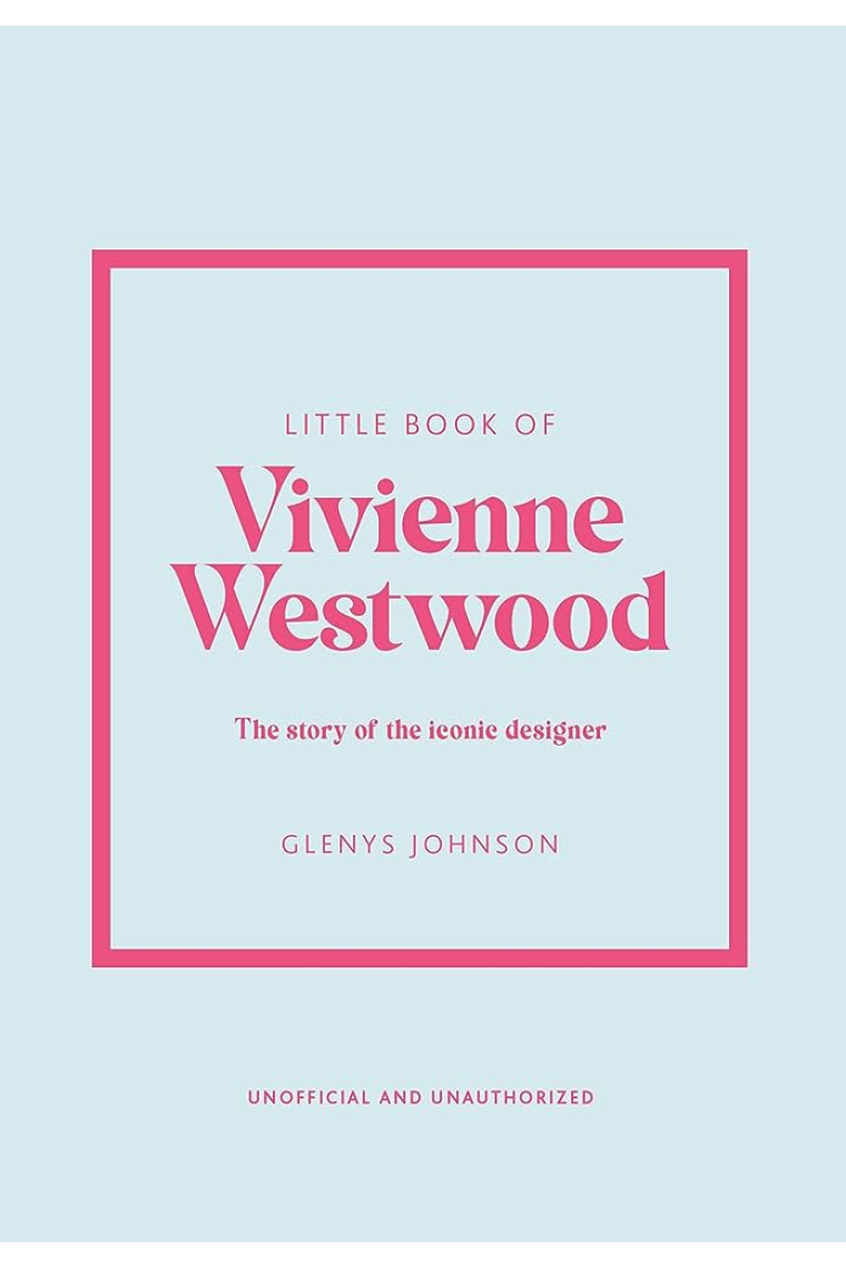 Little Book of Vivienne Westwood: The story of the iconic fashion house