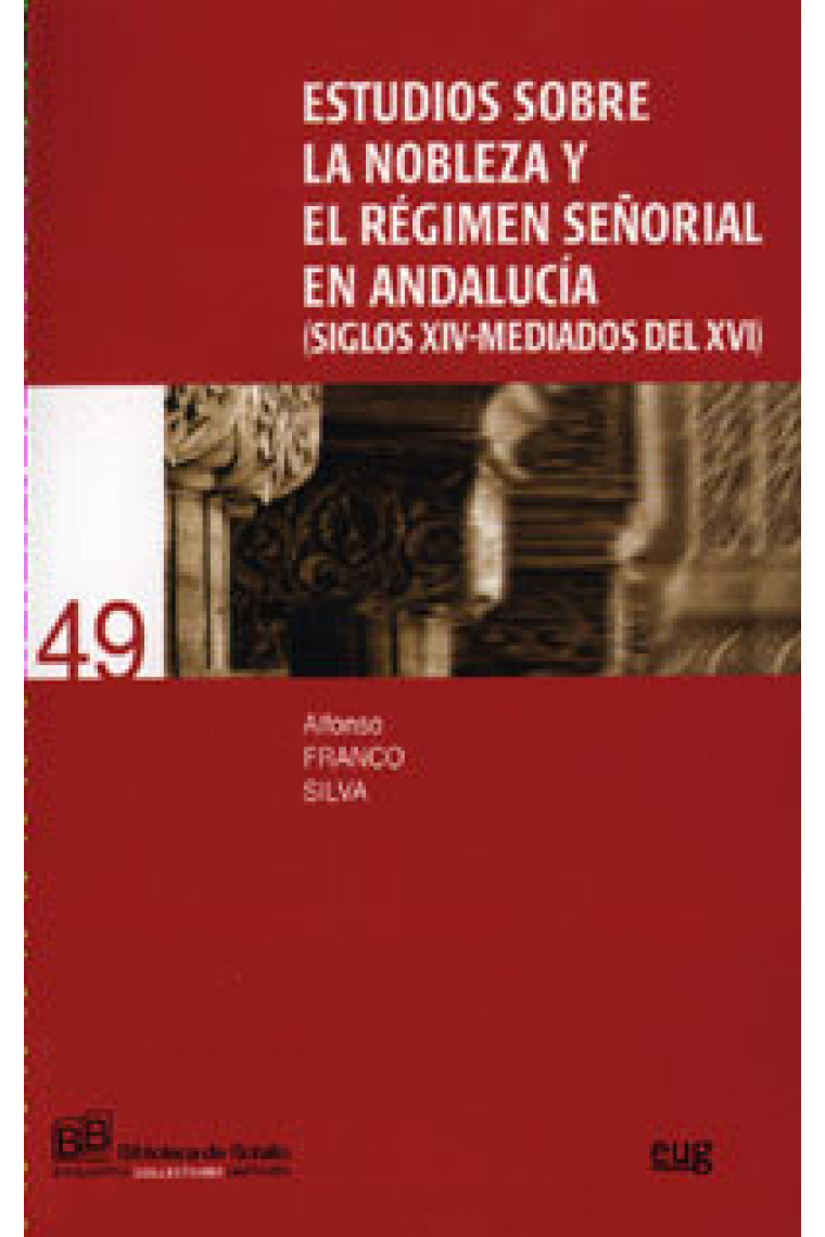 Estudios sobre la nobleza y el régimen señorial en Andalucia (siglos XIV-mediados del XVI)