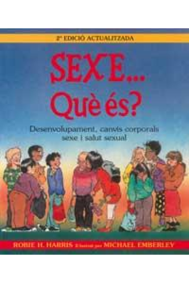 Sexe... què és? Desenvolupament, canvis corporals, sexe i salut sexual