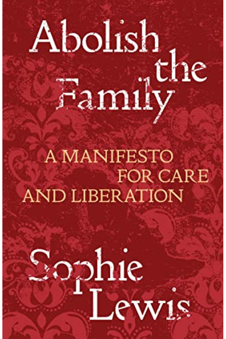 Abolish the Family : A Manifesto for Care and Liberation