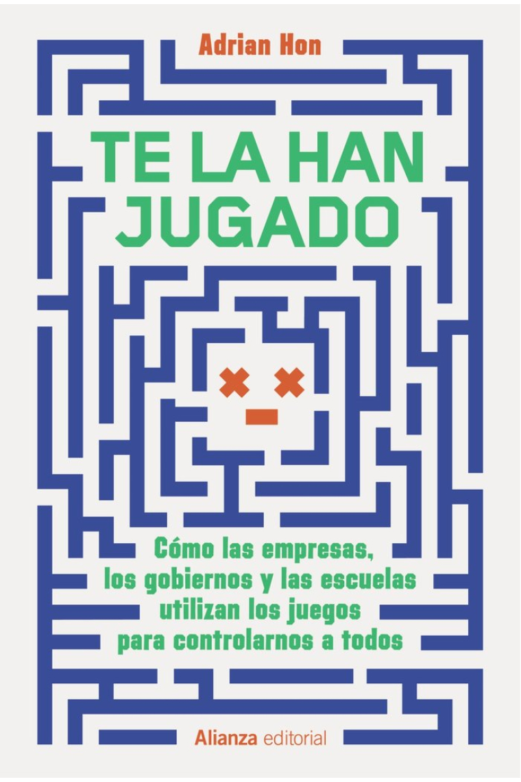 Te la han jugado. Cómo las empresas, los gobiernos y las escuelas utilizan los juegos para controlarnos a todos