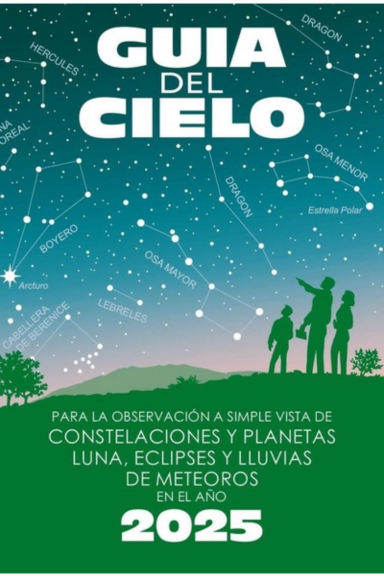 Guía del cielo 2025. Para la observación a simple vista de constelaciones y planetas, luna, eclipses y lluvias de meteoros