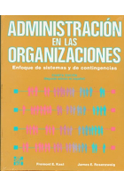 Administración en las organizaciones. Enfoque de sistemas y de contingencias.