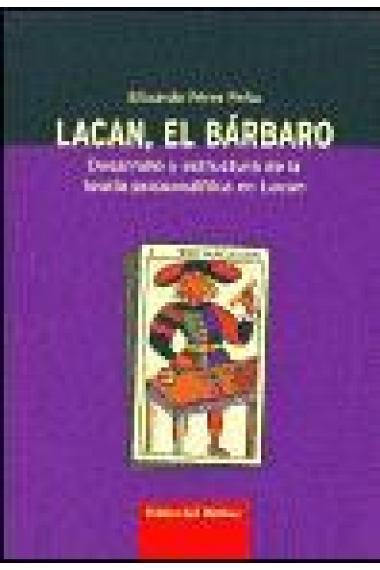 Lacan, el bárbaro. Desarrollo y estructura de la teoría psicoanalítica en Lacan