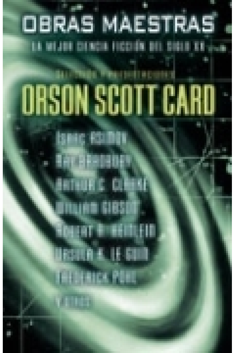 Obras maestras: La mejor Ciencia Ficción del siglo XX. Selección y presentación de Orson Scott Card