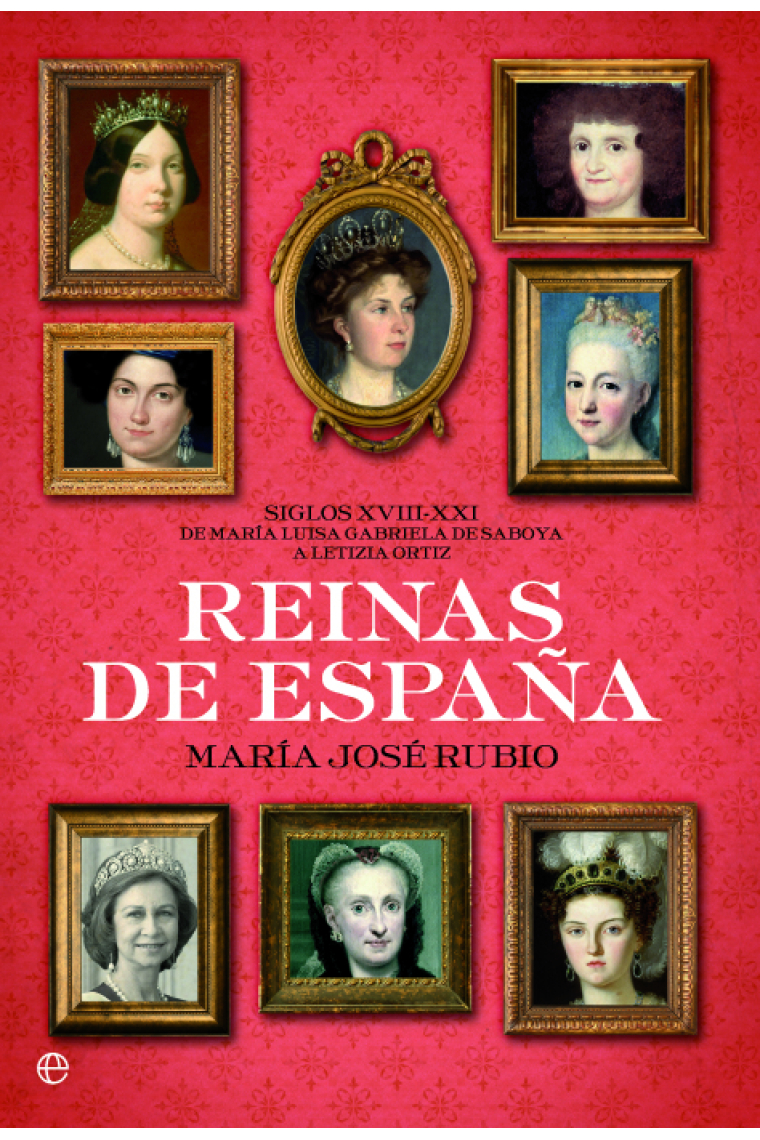 Reinas de España. Siglos XVIII-XXI. De María Luisa Gabriela de Saboya a Letizia Ortiz