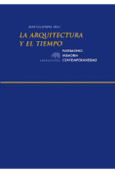 La arquitectura y el tiempo. Patrimonio, memoria, contemporaneidad