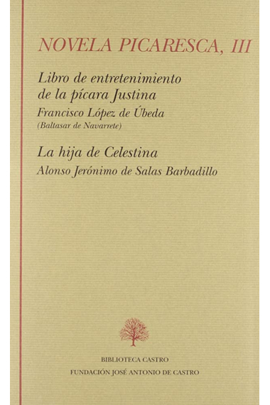 Novela picaresca, vol. III: Libro de entretenimiento de la pícara Justina. La hija de Celestina