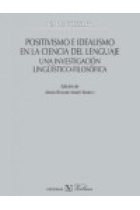 Positivismo e idealismo en la ciencia del lenguaje: una investigación lingüístico--filosófica