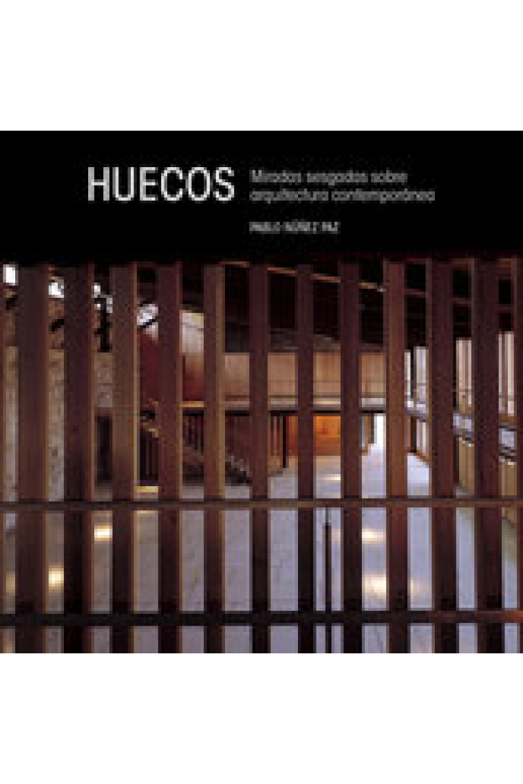 Huecos. Miradas sesgadas sobre arquitectura contemporánea