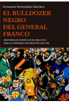 El bulldozer negro del general Franco. Historia de España en el siglo XX para la primera generación del XXI