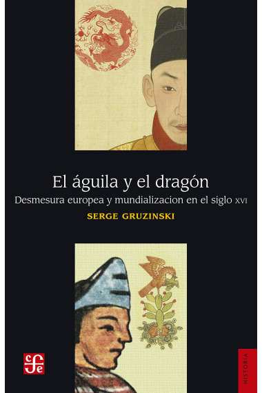 El águila y el dragón. Desmesura europea y mundialización en el siglo XVI