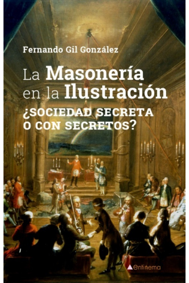 La Masonería en la ilustración. ¿Sociedad secreta o con secretos?