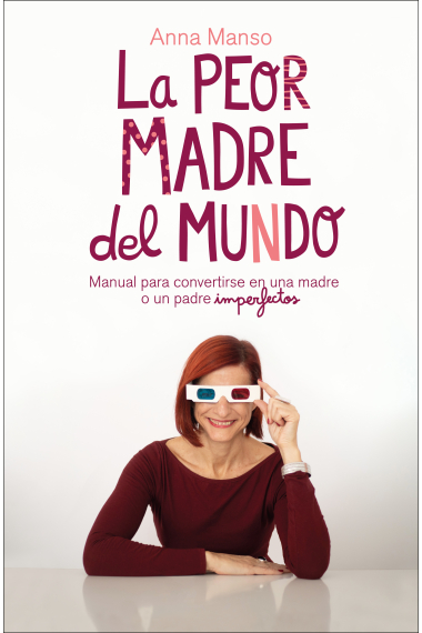 La peor madre del mundo. Manual para convertirse en una madre o un padre imperfectos