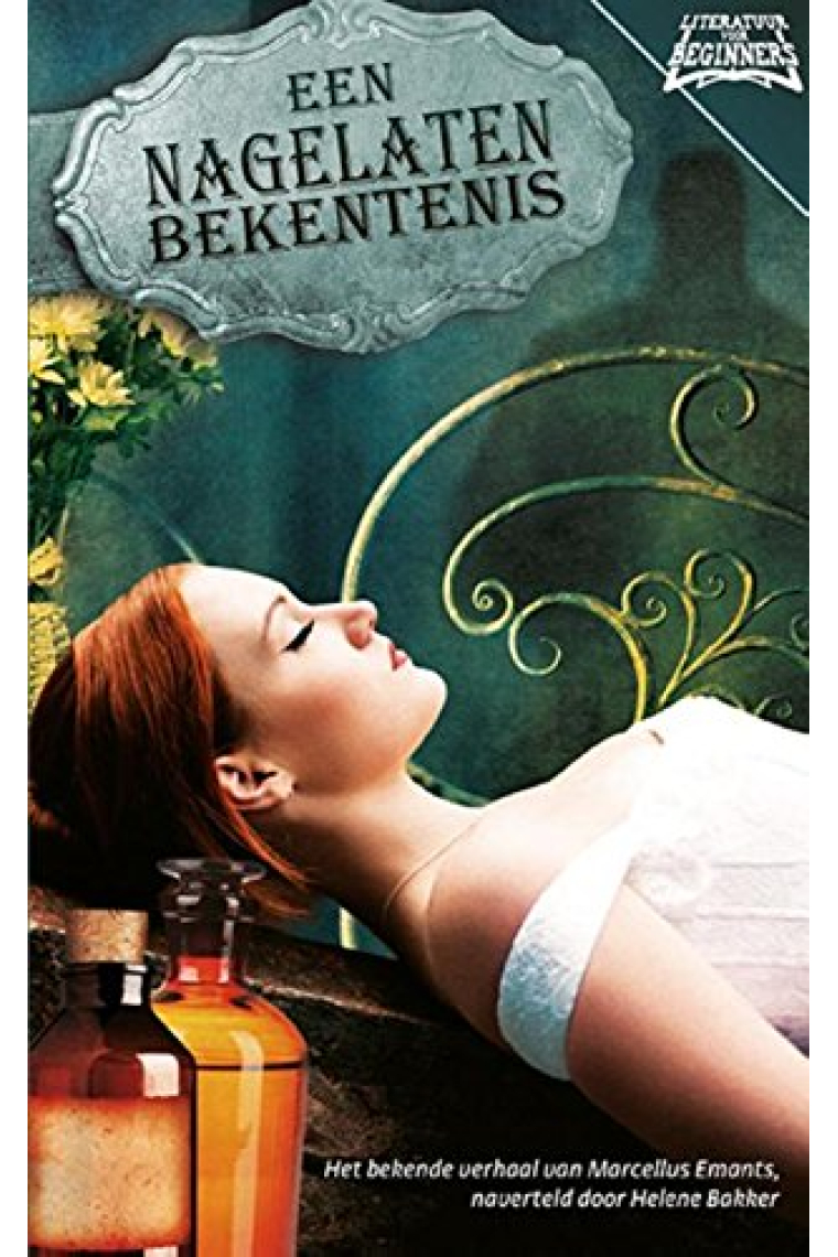 Een nagelaten bekentenis: het bekende verhaal van Marcellus Emants, naverteld door Helena Bakker (Literatuur voor beginners, 11)