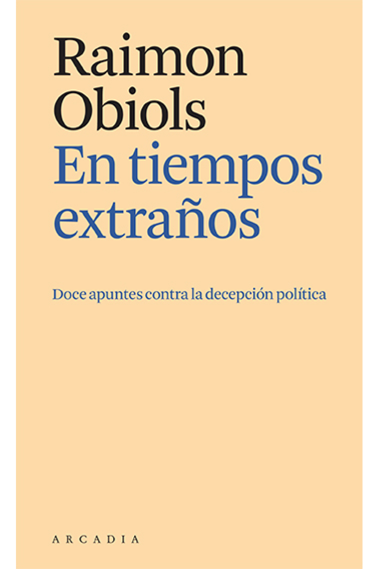 En tiempos extraños. Doce apuntes contra la decepción política