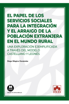 El papel de los servicios sociales para la integración y el arraigo de la población extranjera en el mundo rural. Una exploración ejemplificada a través del modelo castellano y leonés