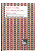 Correspondencia cruzada: Kant, Fichte, Schelling, Hegel y Hölderlin