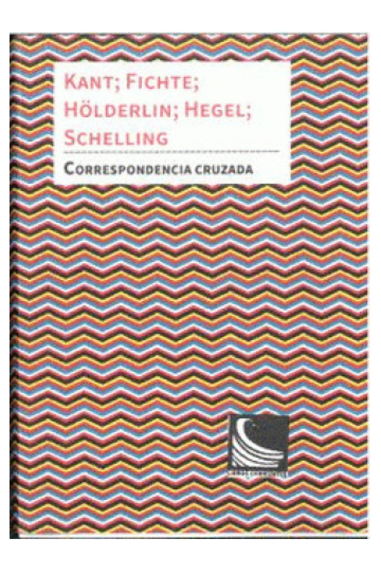 Correspondencia cruzada: Kant, Fichte, Schelling, Hegel y Hölderlin