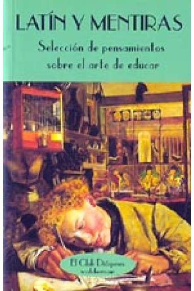 Latín y mentiras.Selección de pensamientos sobre el arte de educar.