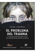 El problema del trauma. La búsqueda para descubrir cómo las creencias se convierten en hechos