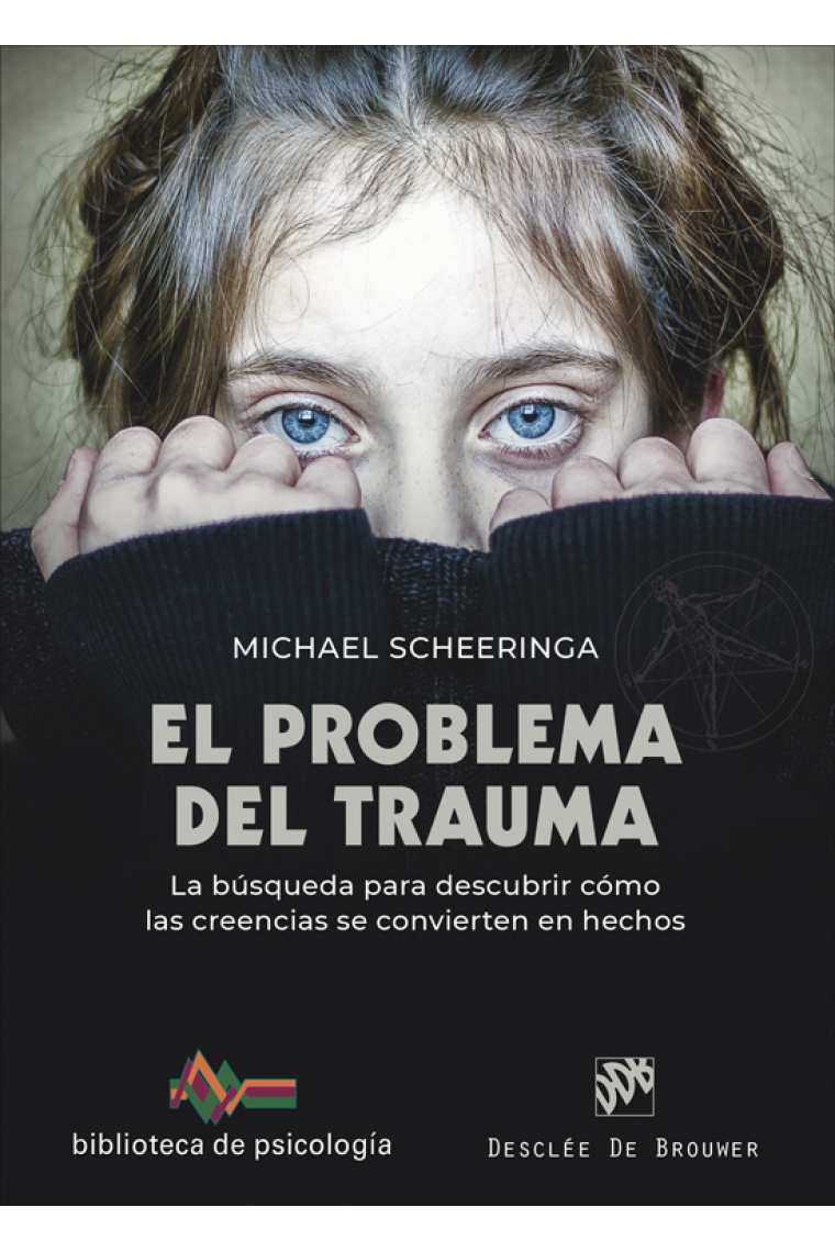 El problema del trauma. La búsqueda para descubrir cómo las creencias se convierten en hechos