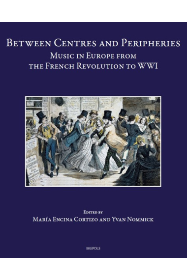 Between Centres and Peripheries: Music in Europe from the French Revolution to Wwi (Speculum Musicae, 3) (English, French and Spanish Edition)