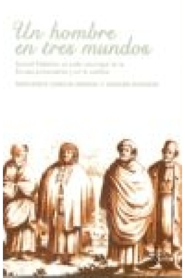 Un hombre en tres mundos. Samuel Pallache, un judío marroquí en la Europa protestante y en la católica